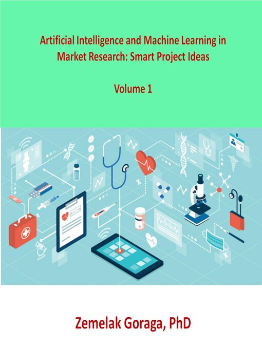 Title details for Artificial Intelligence and Machine Learning in Market Research by Zemelak Goraga - Available